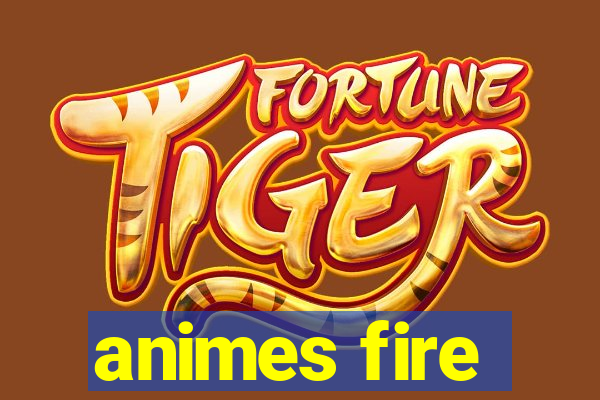 animes fire